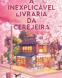 A inexplicável livraria da cerejeira – Uma ficção de cura japonesa sobre família e o amor pelos livros