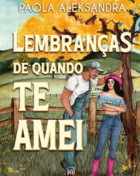 Lembranças de quando te amei – Novo romance de segunda chance da Paola Aleksandra